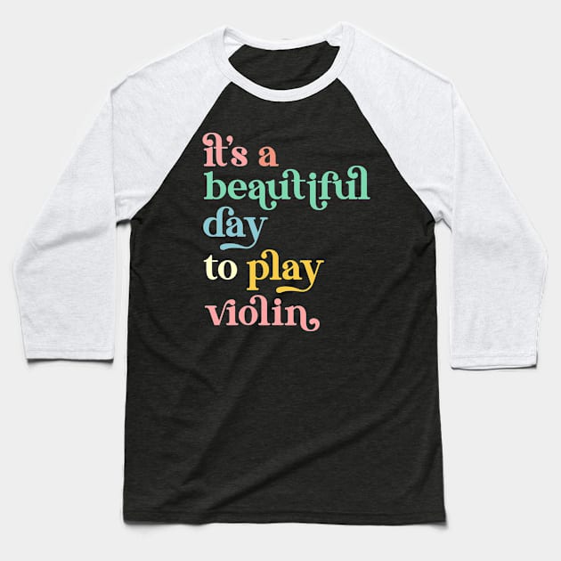 It's a Beautiful Day To Play Violin Baseball T-Shirt by Way Down South